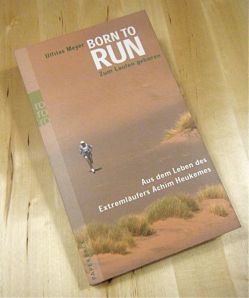 Born to run. Aus dem Leben des Extremläufers Achim Heukemes.